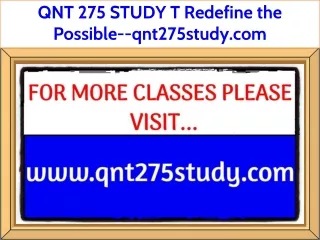 QNT 275 STUDY T Redefine the Possible--qnt275study.com