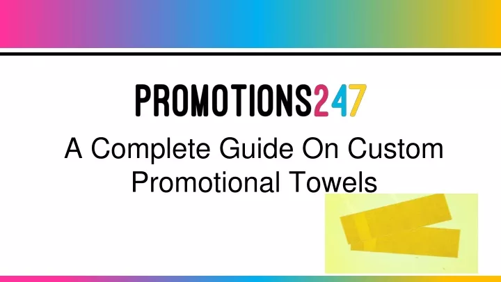 a complete guide on custom promotional towels