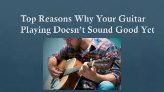 Top Reasons Why Your Guitar Playing Doesn’t Sound Good Yet