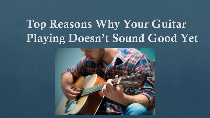 top reasons why your guitar playing doesn t sound good yet