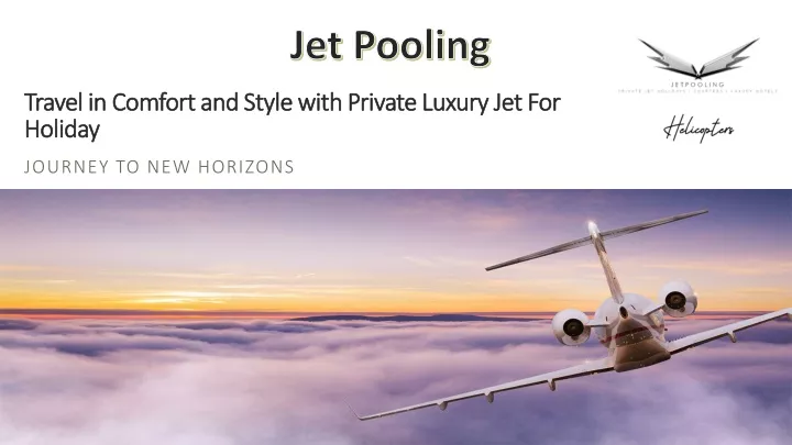 travel in comfort and style with private luxury jet for holiday