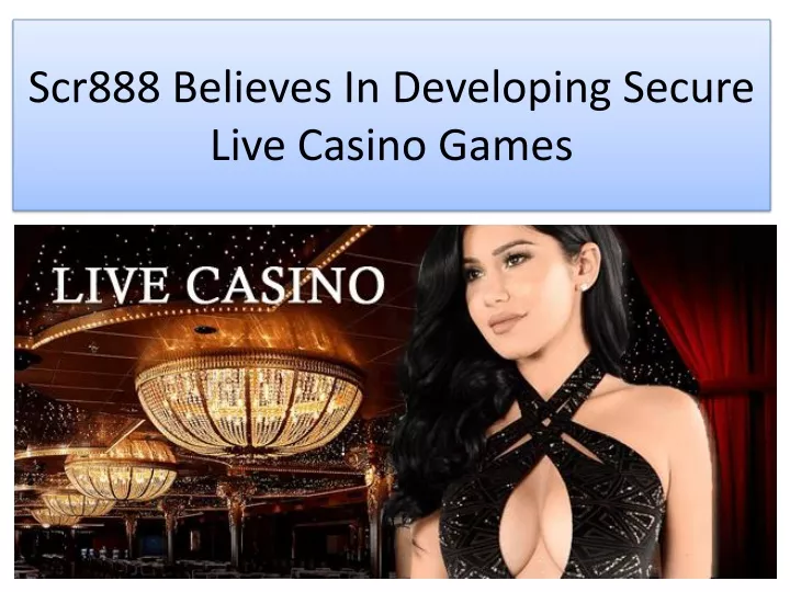 scr888 believes in developing secure live casino games