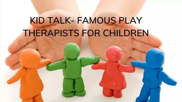 kid talk famous play therapists for children