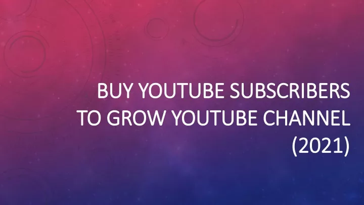 buy youtube subscribers to grow youtube channel 2021