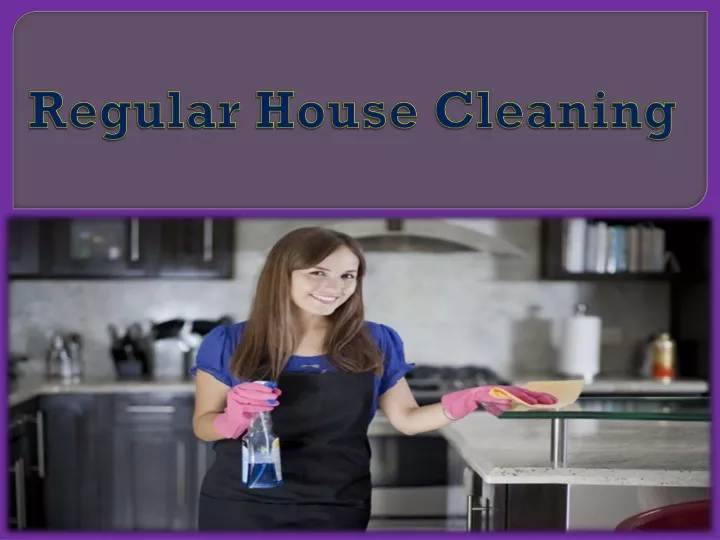 regular house cleaning