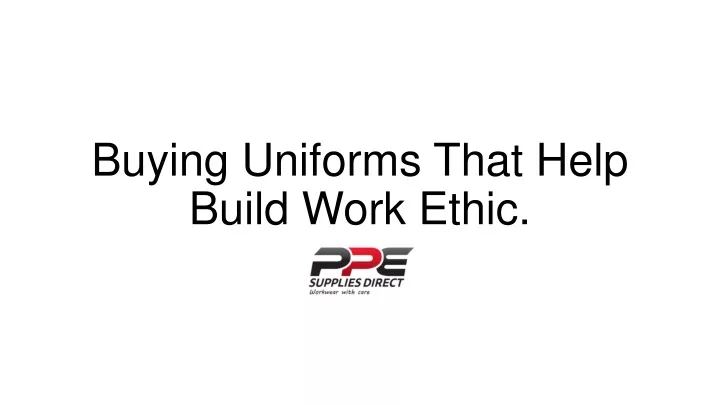 buying uniforms that help build work ethic