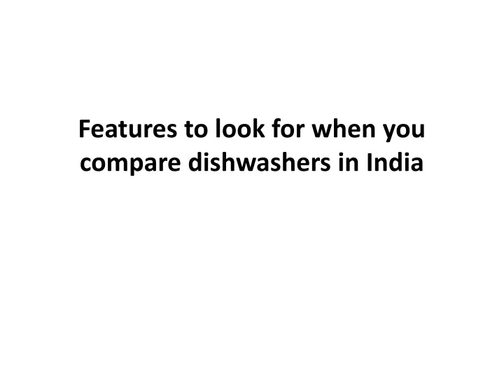 features to look for when you compare dishwashers in india