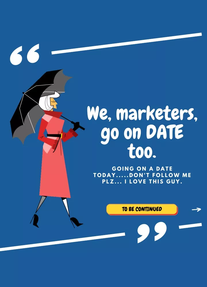 we marketers go on date too