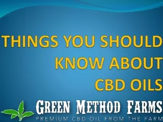 THINGS YOU SHOULD KNOW ABOUT  CBD OILS