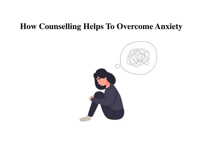 how counselling helps to overcome anxiety