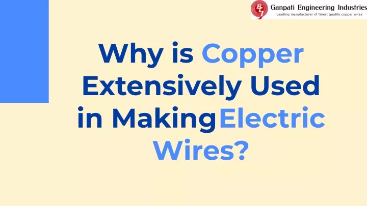 why is copper extensively used in making electric