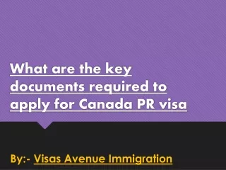 What are the key documents required to apply for Canada PR visa