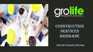 Construction Services Brisbane – GroLife Property Services