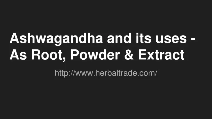 ashwagandha and its uses as root powder extract