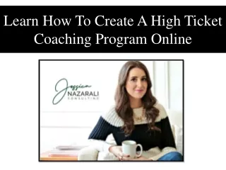 Learn How To Create A High Ticket Coaching Program Online