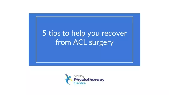 5 tips to help you recover from acl surgery