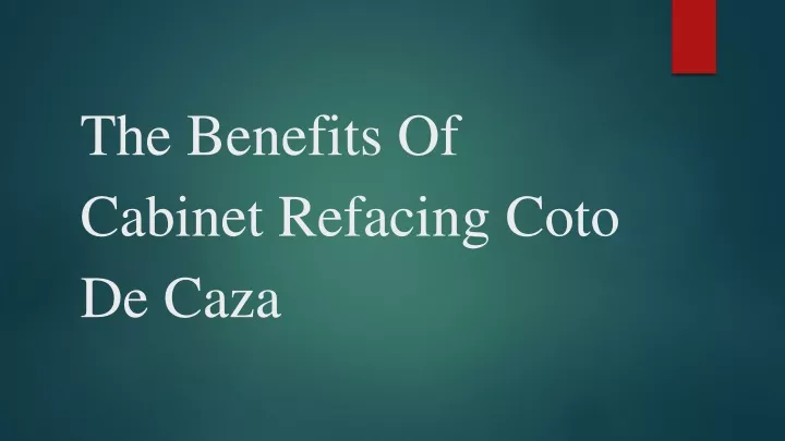 the benefits of cabinet refacing coto de caza