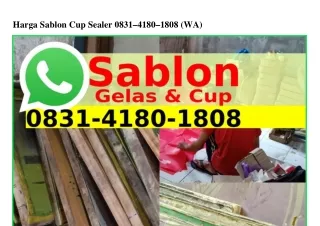 Harga Sablon Cup Sealer Ö83I.ᏎI8Ö.I8Ö8{WhatsApp}