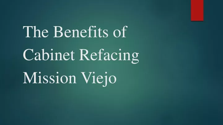 the benefits of cabinet refacing mission viejo