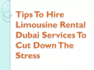 Tips To Hire Limousine Rental Dubai Services To Cut Down The Stress