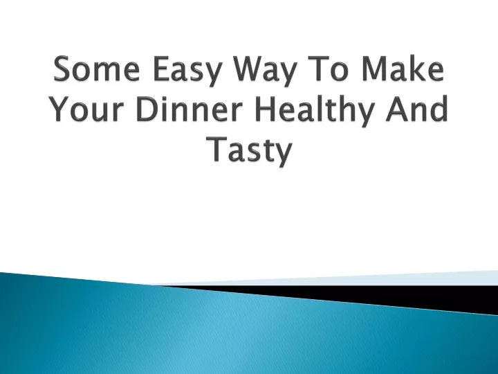 some easy way to make your dinner healthy and tasty