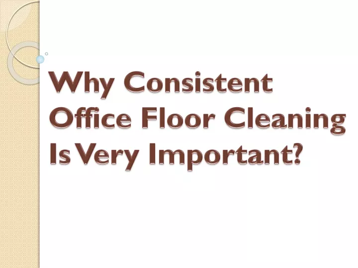 why consistent office floor cleaning is very important