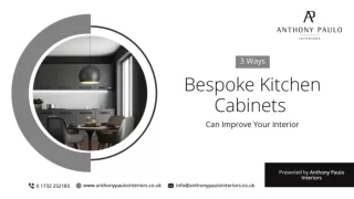 3 Ways Bespoke Kitchen Cabinets Can Improve Your Interior