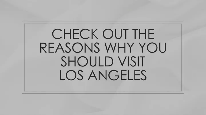 check out the reasons why you should visit los angeles