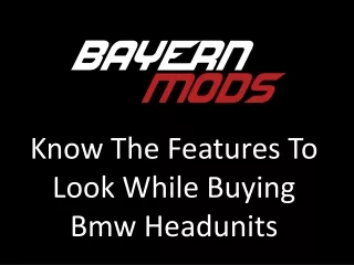 Know The Features To Look While Buying Bmw Headunits PPT