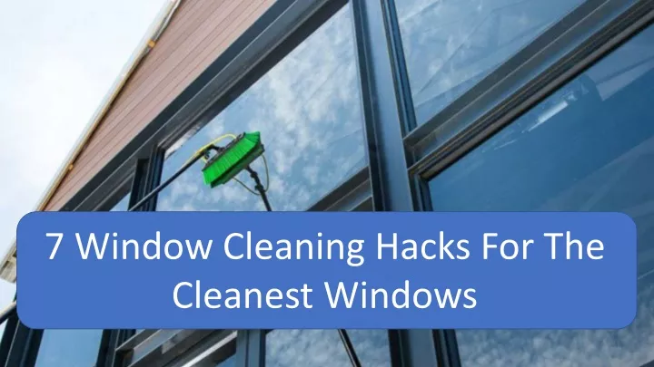 7 window cleaning hacks for the cleanest windows