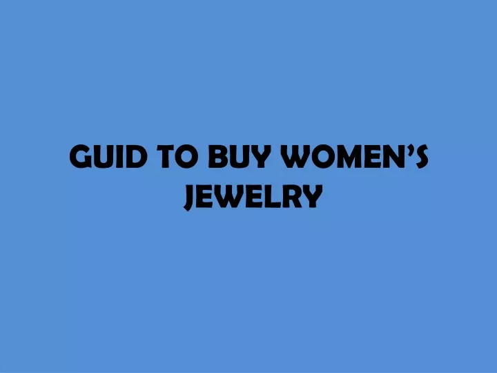 guid to buy women s jewelry