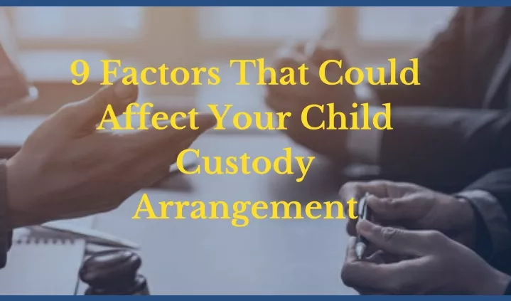 9 factors that could affect your child custody