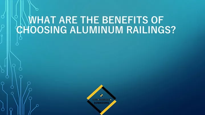 what are the benefits of choosing aluminum railings