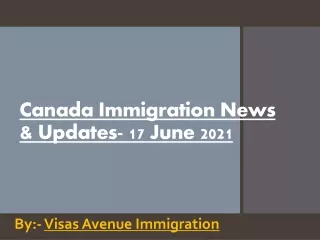 Canada Immigration News & Updates- 17 June 2021
