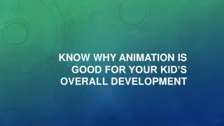 know why animation is good for your kid s overall development