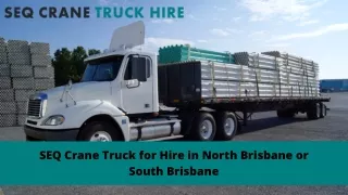 SEQ Crane Truck for Hire in North Brisbane or South Brisbane