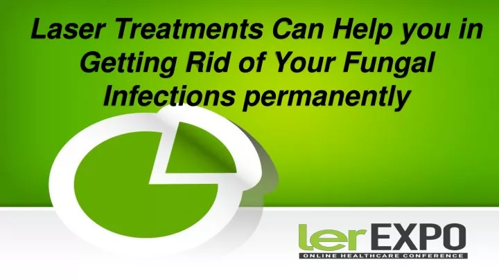 laser treatments can help you in getting rid of your fungal infections permanently
