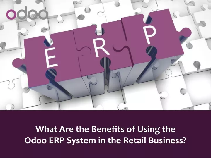 what are the benefits of using the odoo erp system in the retail business