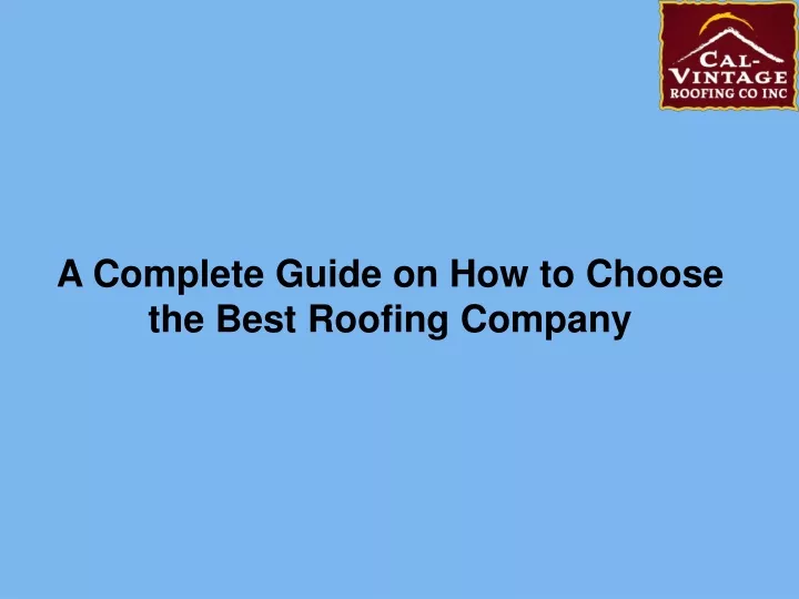 a complete guide on how to choose the best roofing company