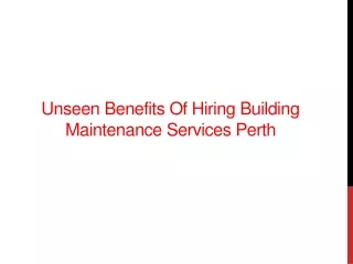 Unseen Benefits Of Hiring Building Maintenance Services Perth