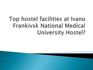 Top hostel facilities at Ivano Frankivsk National Medical University Hostel