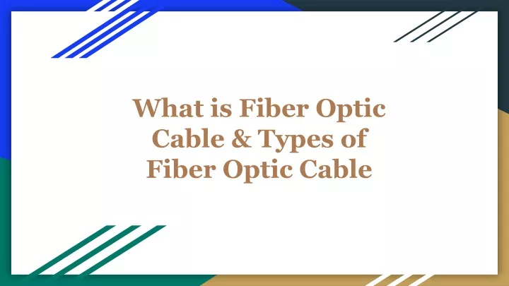 PPT - What is Fiber Optic Cable & Types of Fiber Optic Cable PowerPoint ...