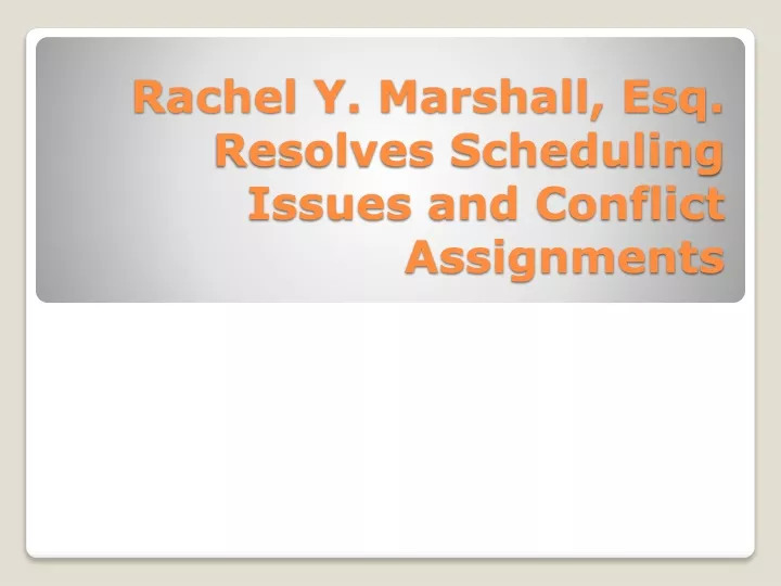 rachel y marshall esq resolves scheduling issues and conflict assignments