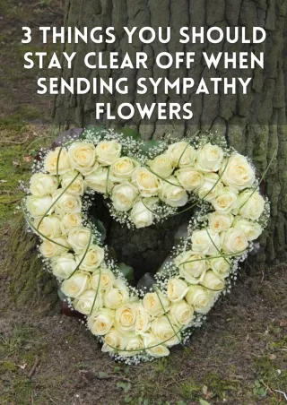 3 Things You Should Stay Clear Off When Sending Sympathy Flowers