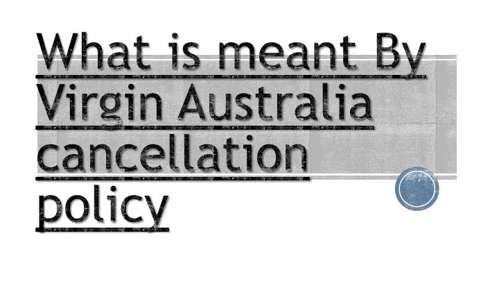 what is meant by virgin australia cancellation policy