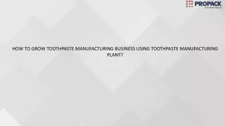 HOW TO GROW TOOTHPASTE MANUFACTURING BUSINESS USING TOOTHPASTE MANUFACTURING PLANT