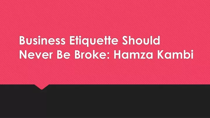 business etiquette should never be broke hamza kambi