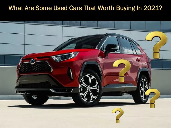 what are some used cars that worth buying in 2021