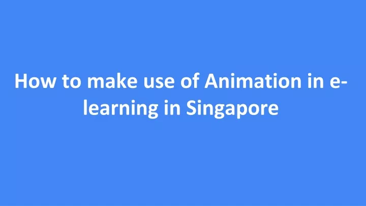 how to make use of animation in e learning in singapore