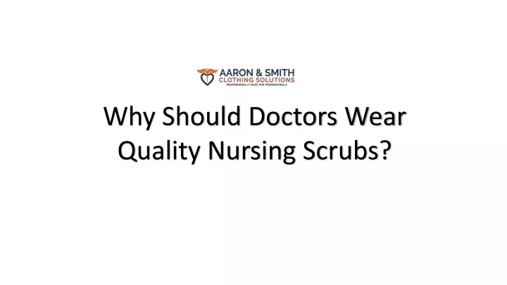why should doctors wear quality nursing scrubs